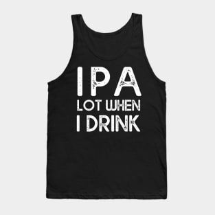 IPA lot when I drink Tank Top